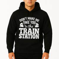 DonT Make Me Take You To The Train Station Hoodie