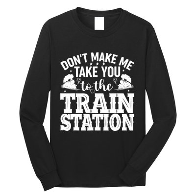 DonT Make Me Take You To The Train Station Long Sleeve Shirt