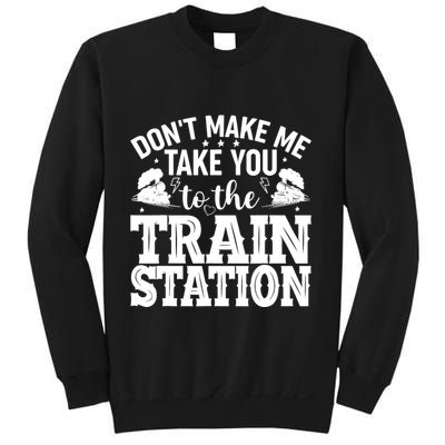 DonT Make Me Take You To The Train Station Sweatshirt