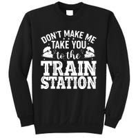 DonT Make Me Take You To The Train Station Sweatshirt