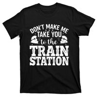 DonT Make Me Take You To The Train Station T-Shirt