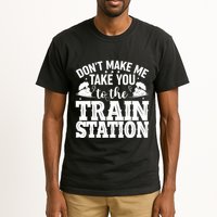 DonT Make Me Take You To The Train Station Tall T-Shirt