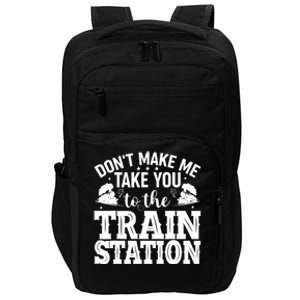 DonT Make Me Take You To The Train Station Impact Tech Backpack