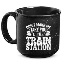 DonT Make Me Take You To The Train Station 15oz Campfire Ceramic Mug