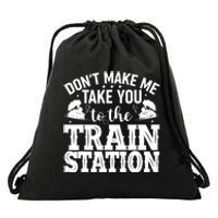 DonT Make Me Take You To The Train Station Drawstring Bag