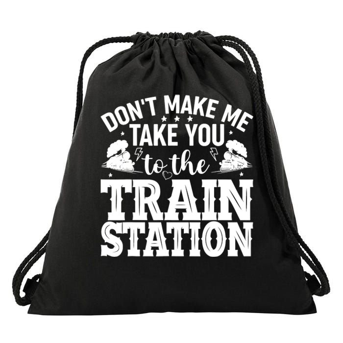 DonT Make Me Take You To The Train Station Drawstring Bag