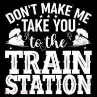 DonT Make Me Take You To The Train Station Flatbill Hat