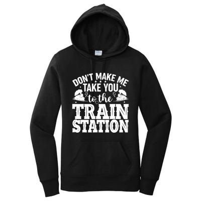 DonT Make Me Take You To The Train Station Women's Pullover Hoodie