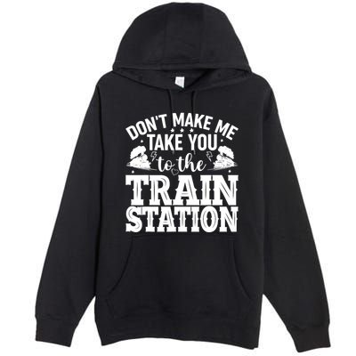 DonT Make Me Take You To The Train Station Premium Pullover Hoodie