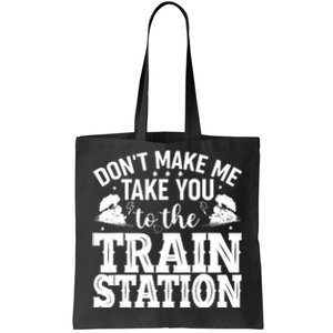 DonT Make Me Take You To The Train Station Tote Bag