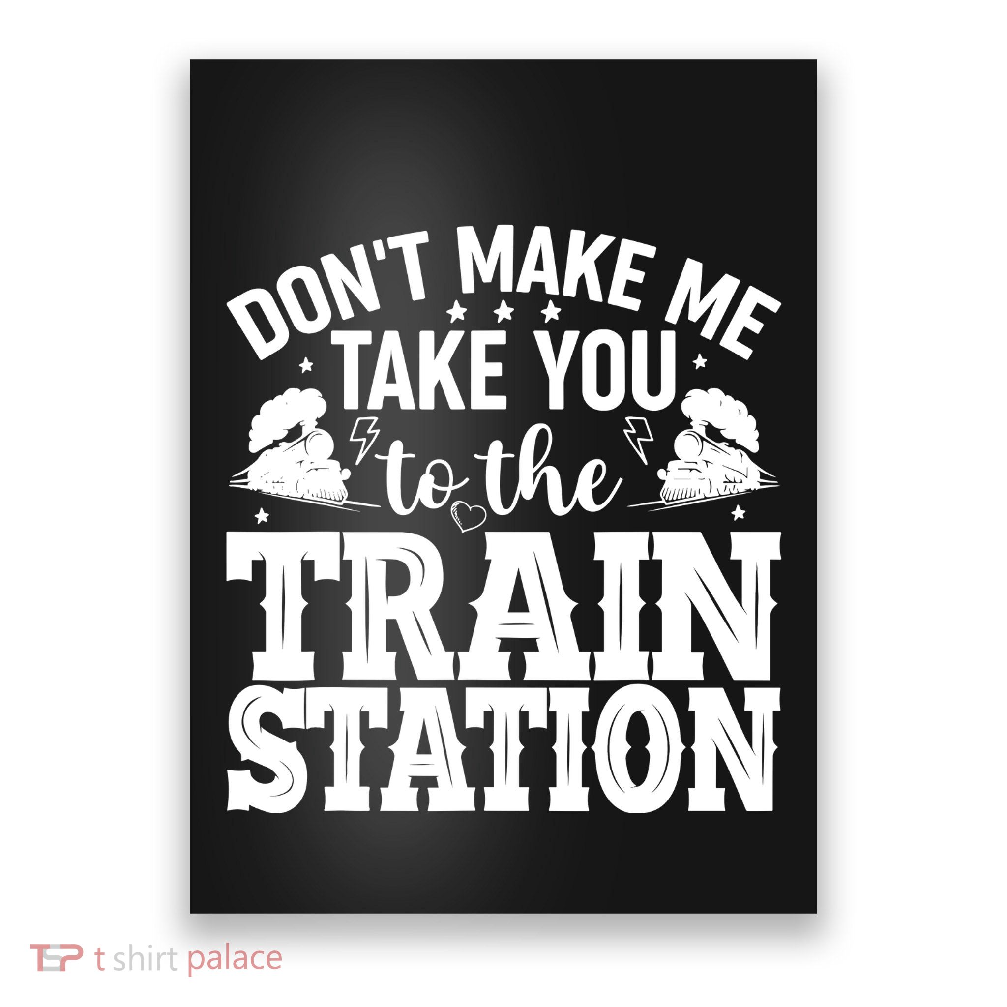 DonT Make Me Take You To The Train Station Poster
