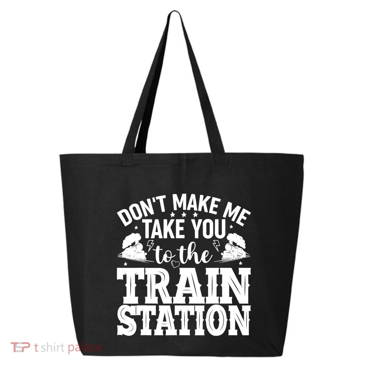 DonT Make Me Take You To The Train Station 25L Jumbo Tote