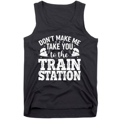 DonT Make Me Take You To The Train Station Tank Top