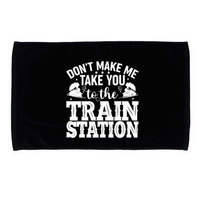 DonT Make Me Take You To The Train Station Microfiber Hand Towel