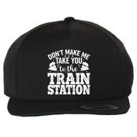 DonT Make Me Take You To The Train Station Wool Snapback Cap