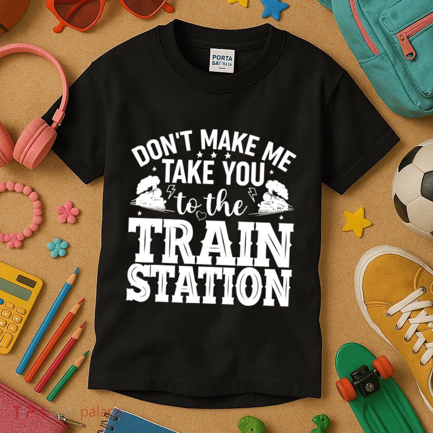 DonT Make Me Take You To The Train Station Kids T-Shirt