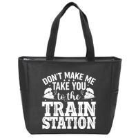 DonT Make Me Take You To The Train Station Zip Tote Bag
