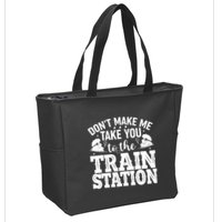 DonT Make Me Take You To The Train Station Zip Tote Bag