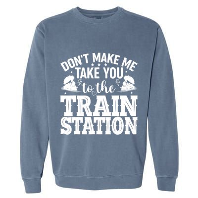 DonT Make Me Take You To The Train Station Garment-Dyed Sweatshirt