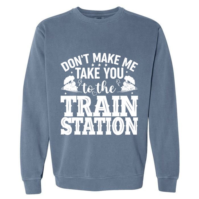DonT Make Me Take You To The Train Station Garment-Dyed Sweatshirt