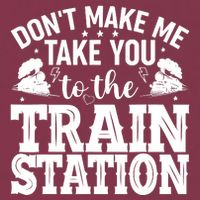 DonT Make Me Take You To The Train Station 16oz Travel Tumbler