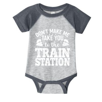 DonT Make Me Take You To The Train Station Infant Baby Jersey Bodysuit