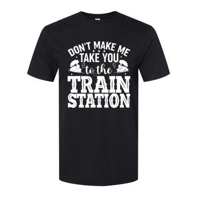 DonT Make Me Take You To The Train Station Softstyle® CVC T-Shirt