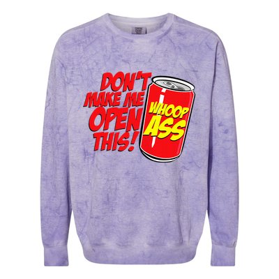 DonT Make Me Open A Can Open This Can Of Whoop Ass Colorblast Crewneck Sweatshirt