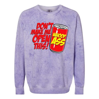 DonT Make Me Open A Can Open This Can Of Whoop Ass Colorblast Crewneck Sweatshirt