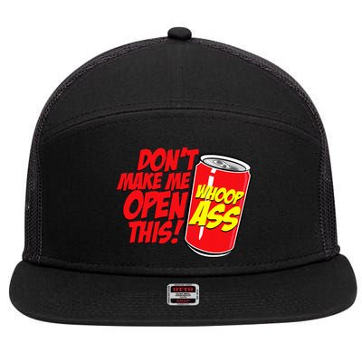 DonT Make Me Open A Can Open This Can Of Whoop Ass 7 Panel Mesh Trucker Snapback Hat