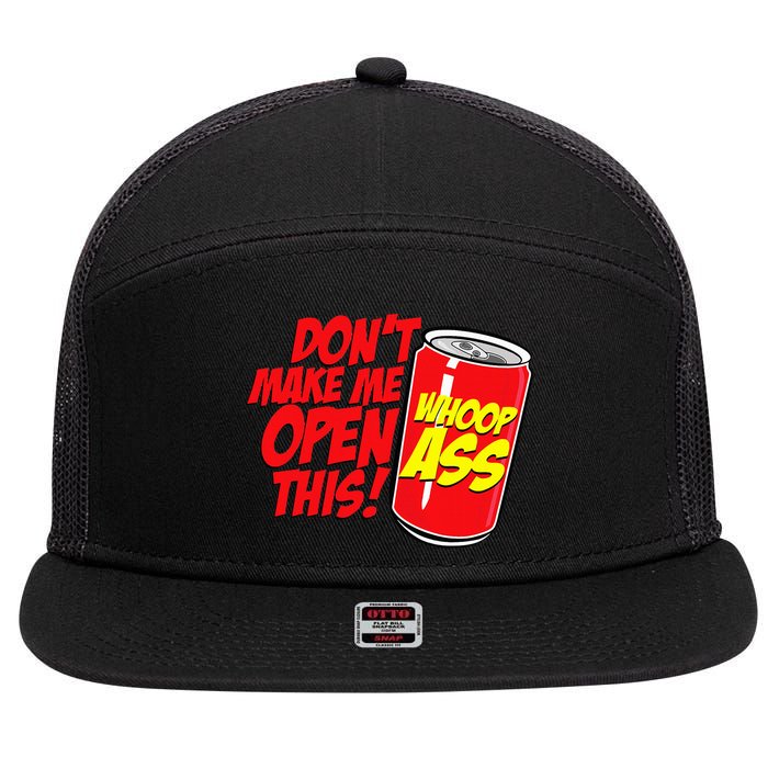 DonT Make Me Open A Can Open This Can Of Whoop Ass 7 Panel Mesh Trucker Snapback Hat