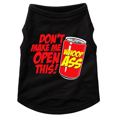 DonT Make Me Open A Can Open This Can Of Whoop Ass Doggie Tank