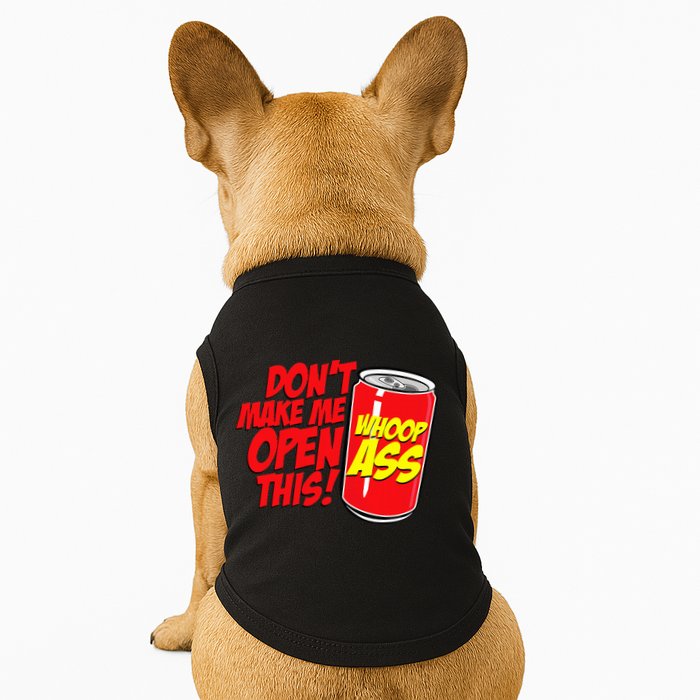 DonT Make Me Open A Can Open This Can Of Whoop Ass Doggie Tank