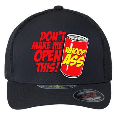 DonT Make Me Open A Can Open This Can Of Whoop Ass Flexfit Unipanel Trucker Cap