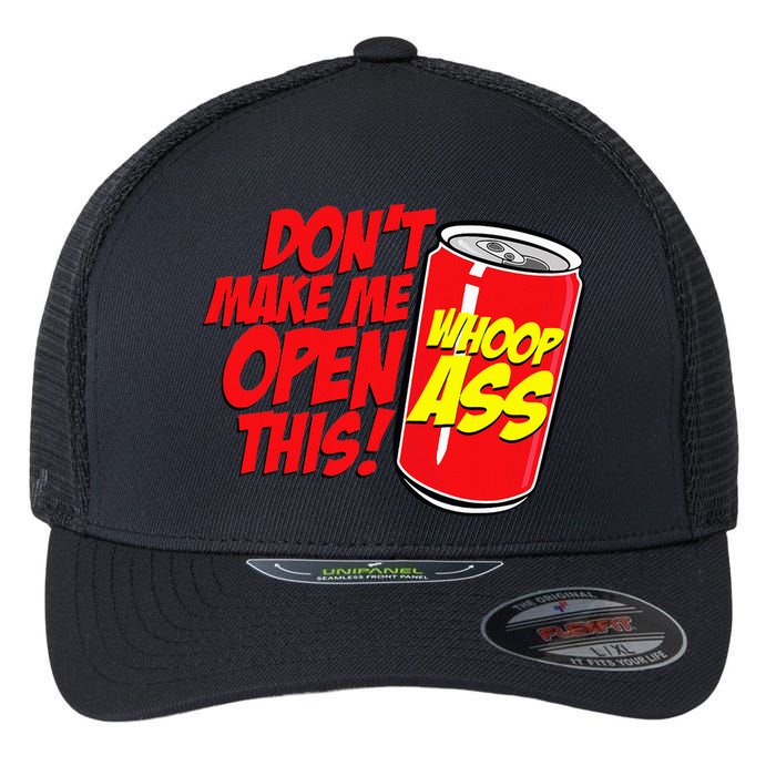 DonT Make Me Open A Can Open This Can Of Whoop Ass Flexfit Unipanel Trucker Cap