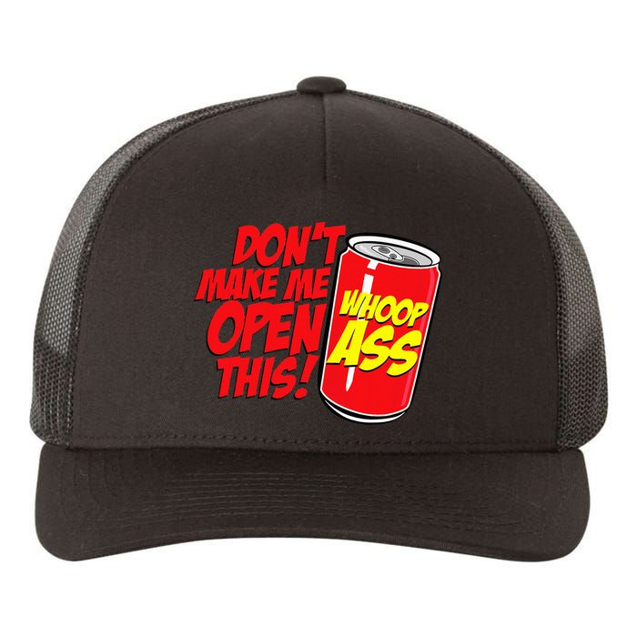 DonT Make Me Open A Can Open This Can Of Whoop Ass Yupoong Adult 5-Panel Trucker Hat