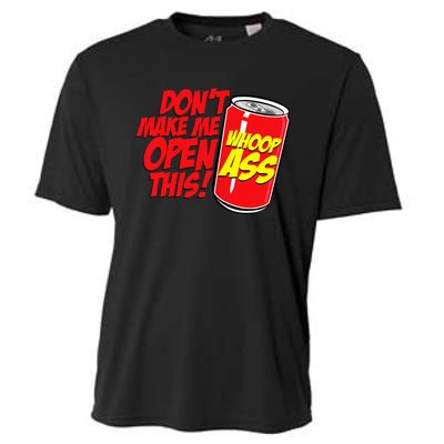 DonT Make Me Open A Can Open This Can Of Whoop Ass Cooling Performance Crew T-Shirt