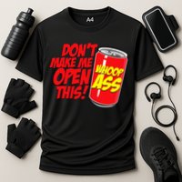 DonT Make Me Open A Can Open This Can Of Whoop Ass Performance Shirt