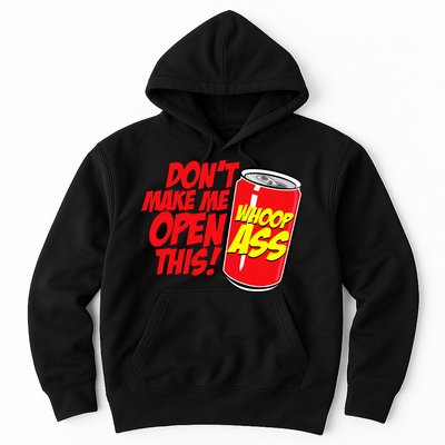 DonT Make Me Open A Can Open This Can Of Whoop Ass Hoodie