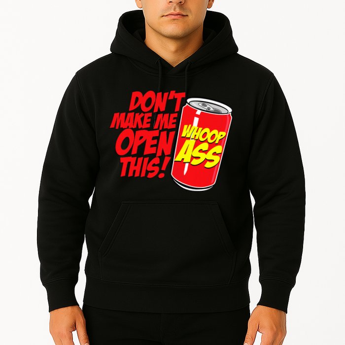 DonT Make Me Open A Can Open This Can Of Whoop Ass Hoodie