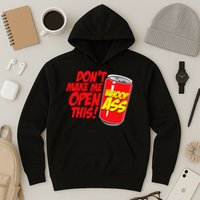 DonT Make Me Open A Can Open This Can Of Whoop Ass Hoodie