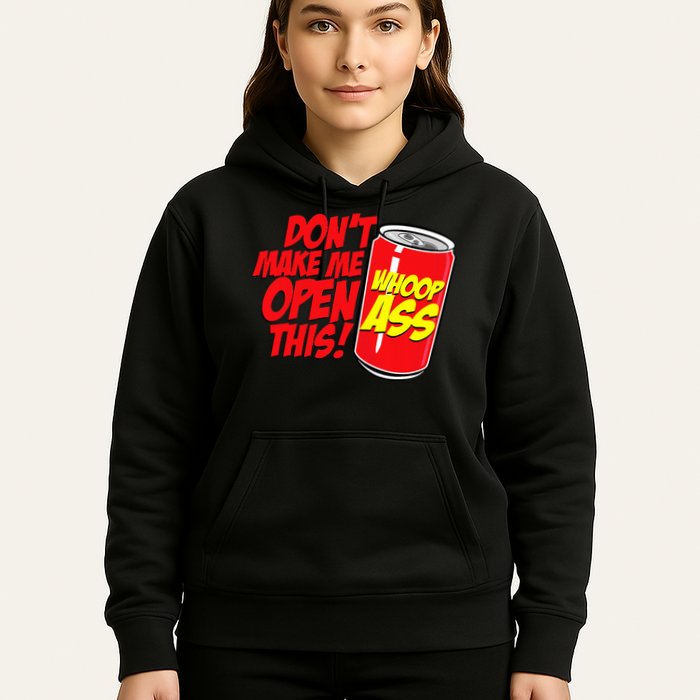 DonT Make Me Open A Can Open This Can Of Whoop Ass Hoodie