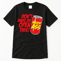 DonT Make Me Open A Can Open This Can Of Whoop Ass Tall T-Shirt
