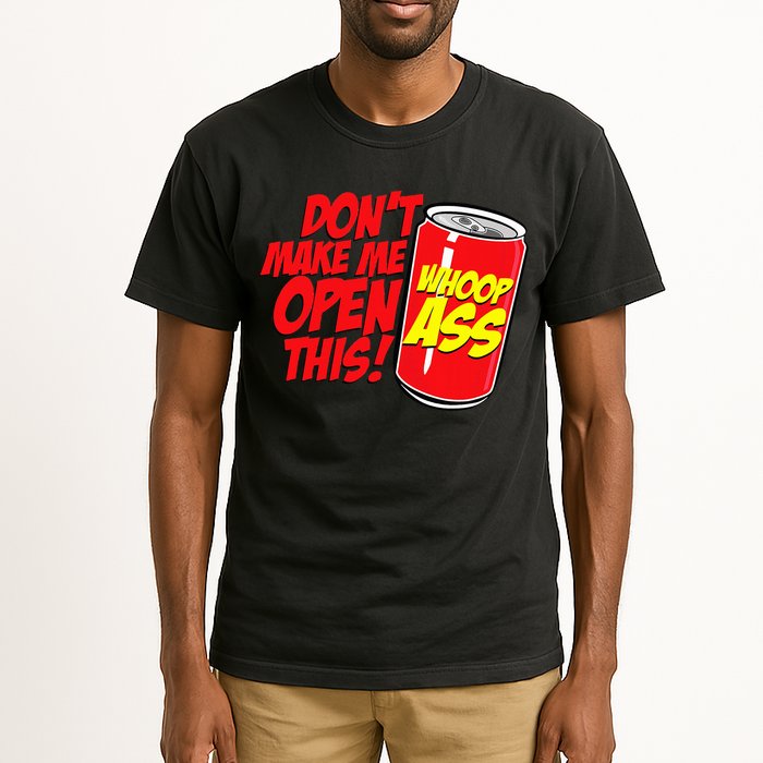 DonT Make Me Open A Can Open This Can Of Whoop Ass Tall T-Shirt