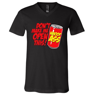 DonT Make Me Open A Can Open This Can Of Whoop Ass V-Neck T-Shirt