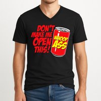 DonT Make Me Open A Can Open This Can Of Whoop Ass V-Neck T-Shirt