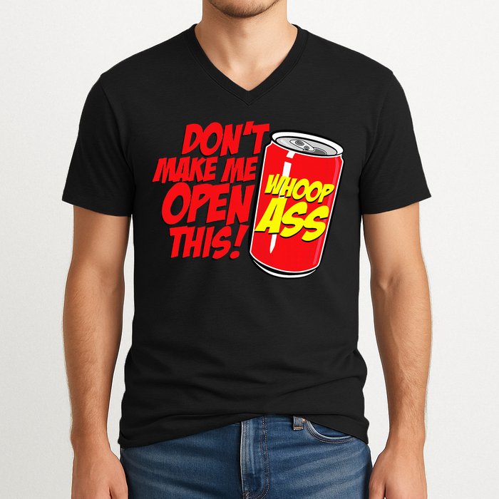 DonT Make Me Open A Can Open This Can Of Whoop Ass V-Neck T-Shirt