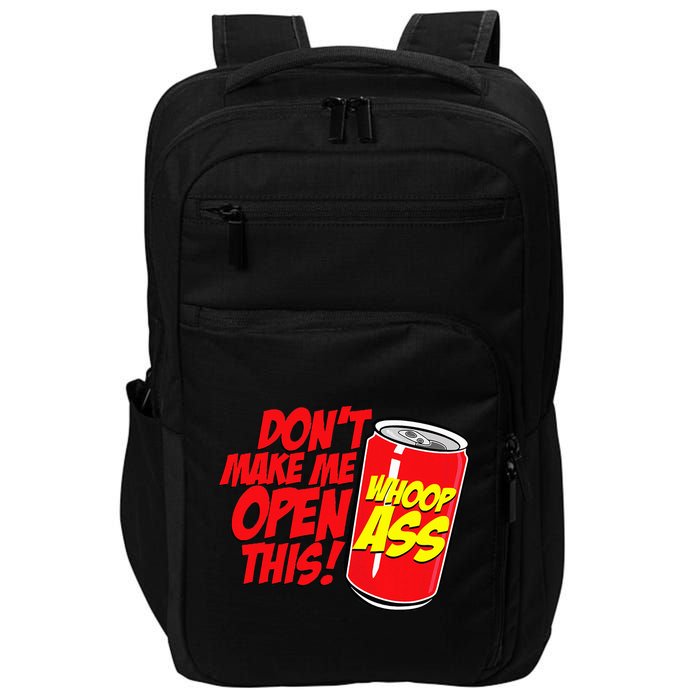 DonT Make Me Open A Can Open This Can Of Whoop Ass Impact Tech Backpack