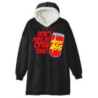 DonT Make Me Open A Can Open This Can Of Whoop Ass Hooded Wearable Blanket
