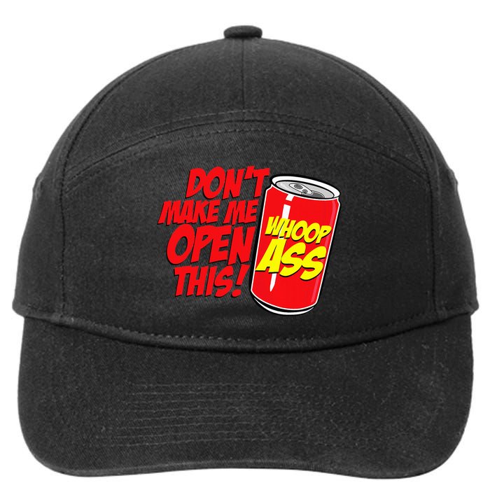 DonT Make Me Open A Can Open This Can Of Whoop Ass 7-Panel Snapback Hat